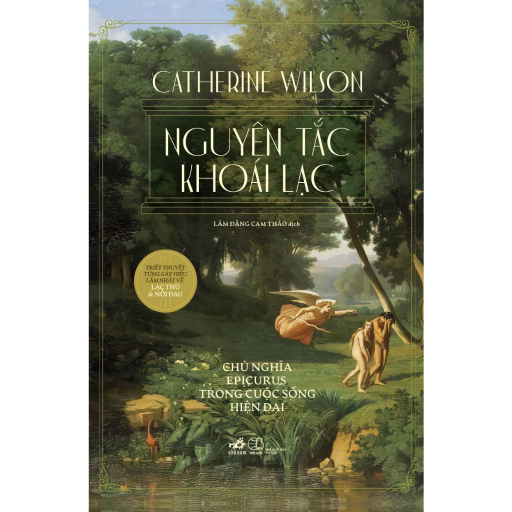 Sách Nhã Nam - Nguyên tắc khoái lạc: Chủ nghĩa Epicurus trong cuộc sống hiện đại (Catherine Wilson)