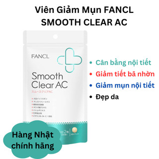 Viên giảm mụn FANCL SMOOTH CLEAR AC Nhật Bản giúp cân bằng nội tiết, giảm mụn nội tiết
