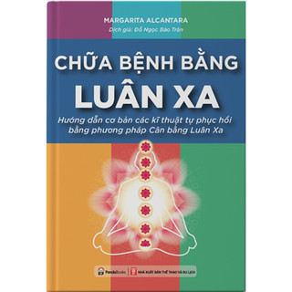 Sách - Chữa Bệnh Bằng Luân Xa - Hướng Dẫn Cơ Bản Các Kĩ Thuật Tự Phục Hồi Bằng Phương Pháp Cân Bằng Luân Xa