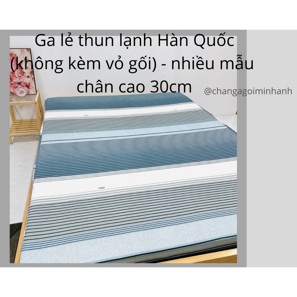 Ga lẻ thun lạnh Hàn Quốc chân cao 30cm (nhiều mẫu) KHÔNG KÈM VỎ GỐI- chăn ga gối Minh Anh