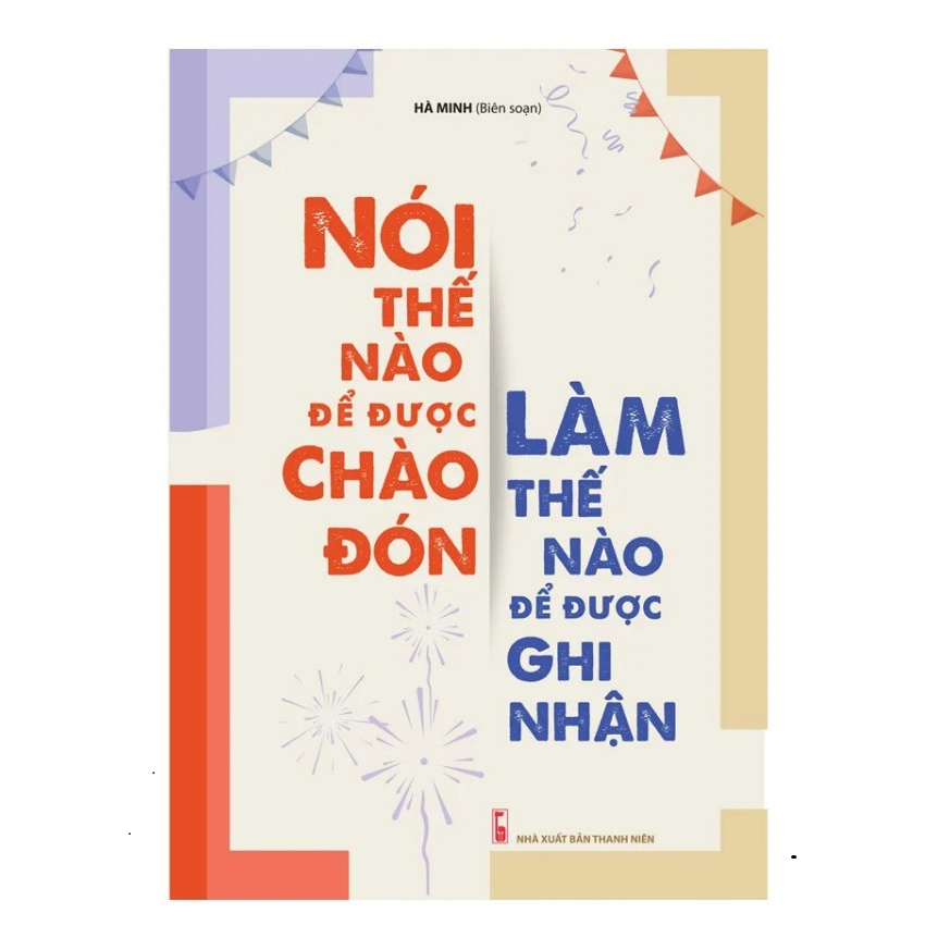 Sách : Nói Thế Nào Để Được Chào Đón, Làm Thế Nào Để Được Ghi Nhận
