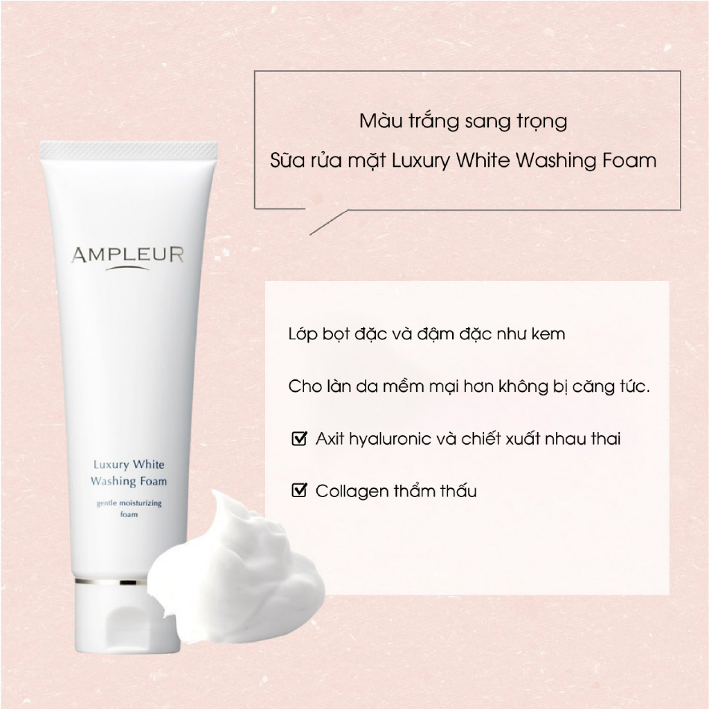 Sữa rửa mặt AMPLEUR Luxury White Washing Foam N làm sạch bã nhờn, bụi bẩn, giúp da trắng sáng 130g Nhật Bản