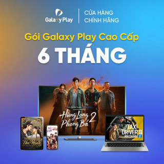 [E-voucher] - Gói Galaxy Play Cao Cấp 6 tháng trên ứng dụng Galaxy Play