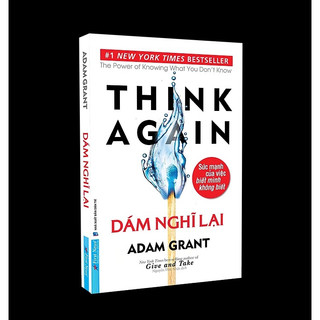 Sách Dám nghĩ lại - Think Again (Adam Grant)