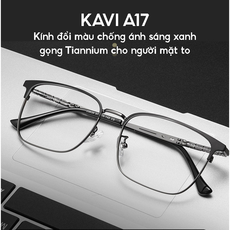 KAVI A17 Kính Titanium Đổi Màu Chống Ánh Sáng Xanh Cỡ Lớn Cho Người Mặt To