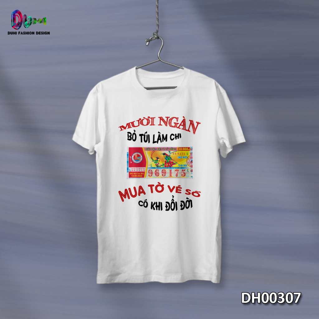 DH00307 - Áo Thun DUHI, Áo Phông Vé Số (Mười Ngàn Bỏ Túi Làm Chi - Mua Tờ Vé Số Có Khi Đổi Đời)