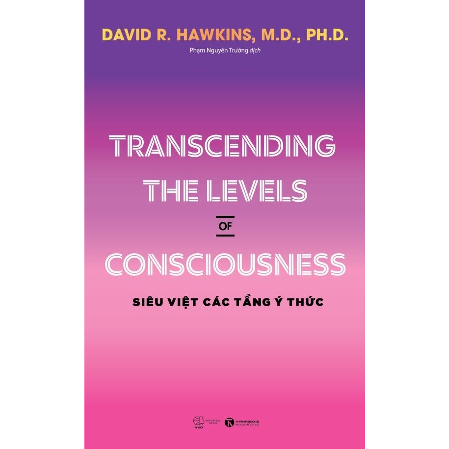 Sách - Transcending the levels of consciousness – Siêu việt các tầng ý thức ( David R. Hawkins)