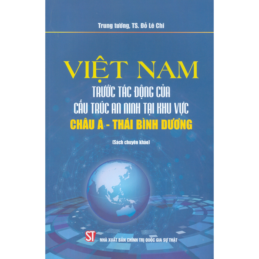 Sách - Việt Nam Trước Tác Động Của Cấu Trúc An Ninh Tại Khu Vực Châu Á - Thái Bình Dương