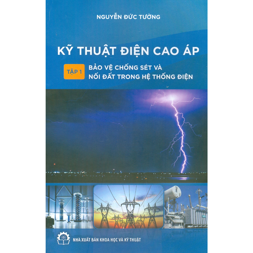 Sách - Kỹ Thuật Điện Cao Áp - Tập 1: Bảo Vệ Chống Sét Và Nối Đất Trong Hệ Thống Điện