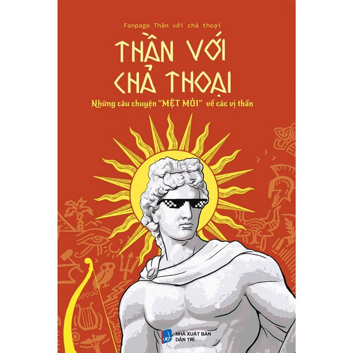 Sách Thần với chả Thoại Thần với chả Thoại Những câu chuyện "MỆT MỎI" về các vị Thần