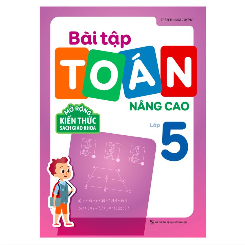 Sách - Bài tập toán nâng cao lớp 5 - Mở rộng kiến thức sách giáo khoa - TS Trần Thị Kim Cương - NXB ĐH Quốc Gia HN