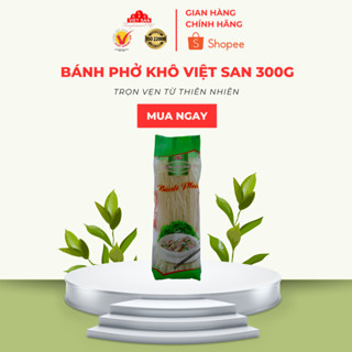  Bánh Phở Khô Việt San 300G | Tinh Gạo Tự Nhiên | Sợi Dẻo Dai | An Toàn & Tiện Dụng 