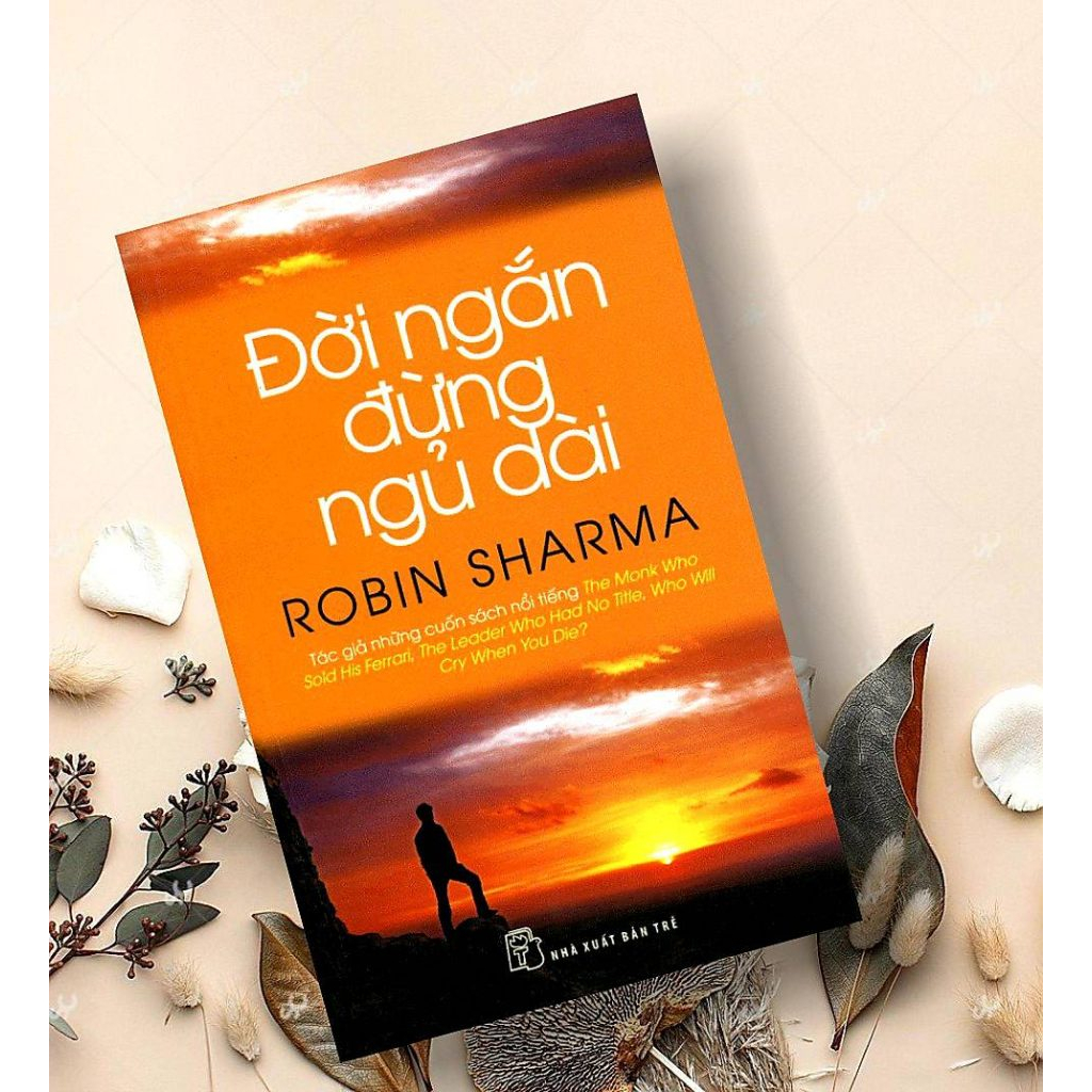 Sách - Đời Ngắn Đừng Ngủ Dài - Tác giả ; Robin Sharma