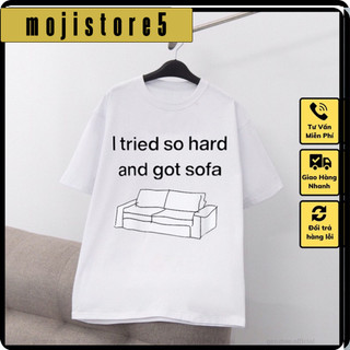 Áo thun hình I tried so hard and got sofa cực chất giá rẻ mẫu HOT bán chạy0