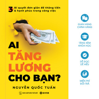 Sách ai tăng lương cho bạn? 3 bí quyết đơn giản để thăng tiến và hạnh phúc trong công việc