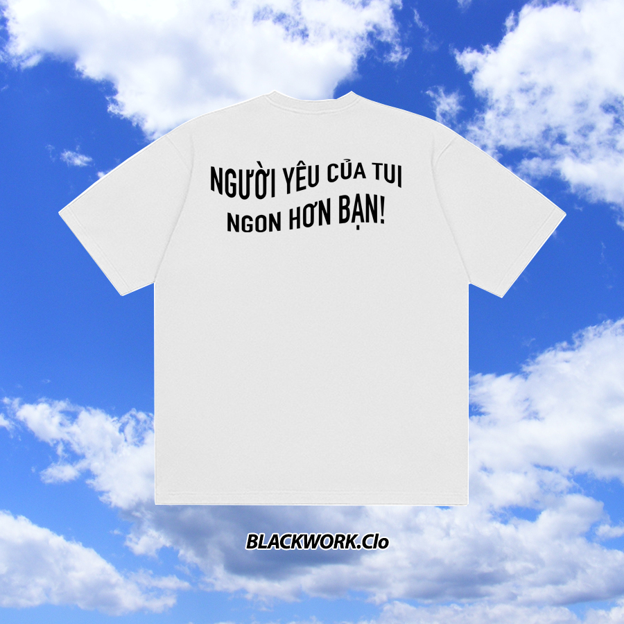 Áo Thun Người Yêu Của Tui Ngon Hơn Bạn 100% Cotton Tay Lỡ Unisex - Trắng/Đen Cổ Tròn | Blackwork