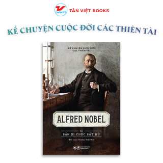 Sách - Alfred Nobel Và Bản Di Chúc Bất Hủ - Kể Chuyện Cuộc Đời Các Thiên Tài