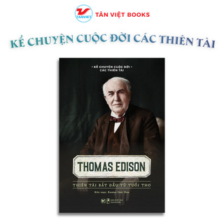 Sách - Thomas Edison - Thiên Tài Bắt Đầu Từ Tuổi Thơ - Kể Chuyện Cuộc Đời Các Thiên Tài