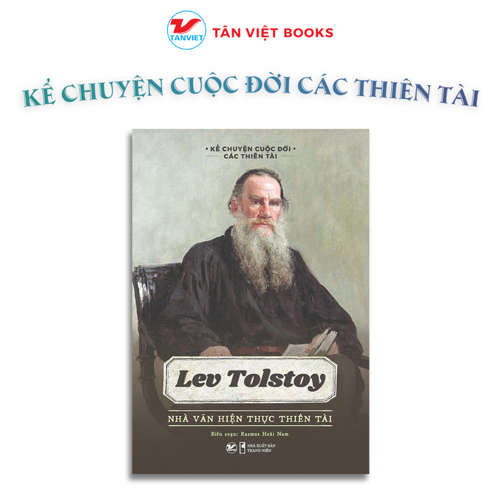 Lev Tolstoy - Nhà Văn Hiện Thực Thiên Tài - Kể Chuyện Cuộc Đời Các Thiên Tài