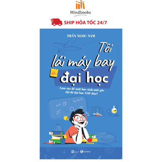 Sách - Tôi lái máy bay đến đại học – Làm sao để một học sinh mất gốc thi đỗ đại học top đầu?