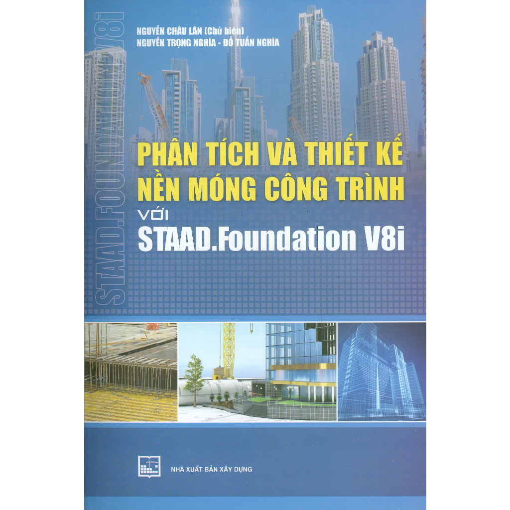 Sách - Phân Tích Và Thiết Kế Nền Móng Công Trình Với STAAD.Foundation V8i