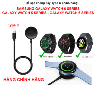 Đế sạc đồng hồ Samsung Galaxy Watch 6,Galaxy Watch 5,Watch 4 Type C - Hàng Chính hãng
