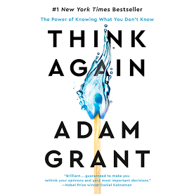 Think Again: The Power of Knowing What You Like Know by Adam Grant