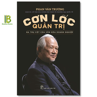 Sách - cơn lốc quản trị - ba trụ cột của văn hóa doanh nghiệp - gs. phan văn trường - nxb trẻ