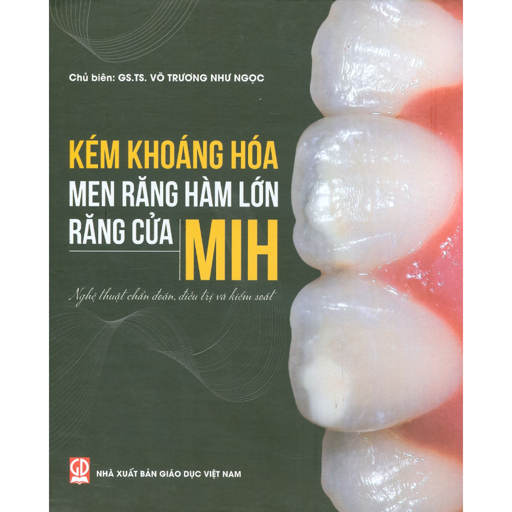 Sách - Kém Khoáng Hoá Men Răng Hàm Lớn - Răng Cửa MIH: Nghệ Thuật Chẩn Đoán, Điều Trị Và Kiểm Soát (Bìa Cứng)