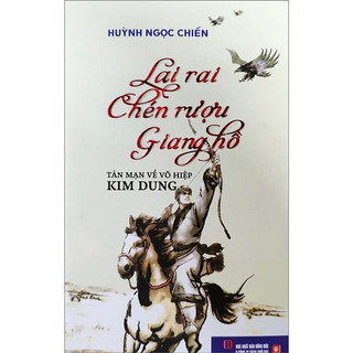Sách lai rai chén rượu giang hồ - tản mạn về võ hiệp kim dung