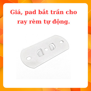 Phụ kiện rèm tự động. Gá, pad bắt trần cho ray rèm tự động.