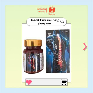  Tọa Cốt Thiên Ma Thống Phong Hoàn  C 30v  Đau mỏi vai gáy đau lưng đau thần kinh tọa. 