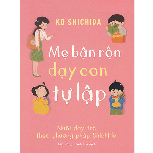 Sách Mẹ Bận Rộn Dạy Con Tự Lập - Nuôi Dạy Trẻ Theo Phương Pháp Shichida