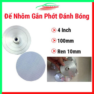Đế nhôm gắn phớt đánh bóng loại 4 inch 100mm cao cấp