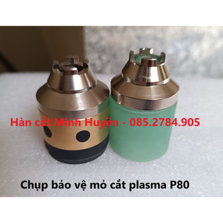 Chụp bảo vệ bép cắt plasma P80 - Chụp bảo vệ mỏ cắt P80