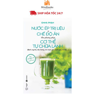 Sách - Nước Ép Trị Liệu Và Chế Độ Ăn Theo Phương Pháp Cơ Thể Tự Chữa Lành