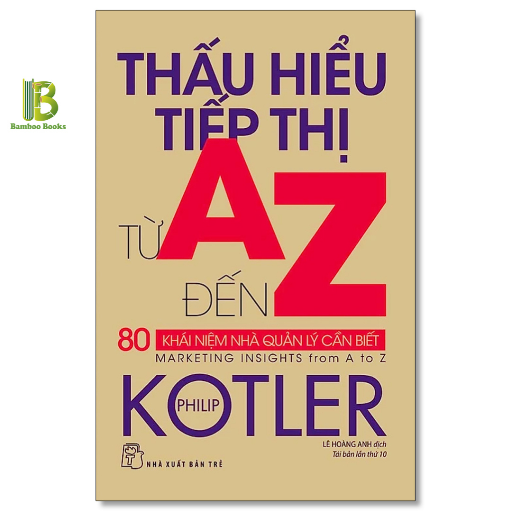 Sách - Thấu Hiểu Tiếp Thị Từ A Đến Z - 80 Khái Niệm Nhà Quản Lý Cần Biết - Philip Kotler - NXB Trẻ