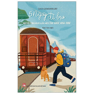  Sách - 5 Ngày Đi Bụi Hay Cuộc Phiêu Lưu Kỳ Lạ Của Một Cậu Nhóc Ung Thư - Dan Gemeinhart 