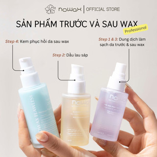 Sản phẩm trước và sau wax: Dung dịch vệ sinh da, Dầu lau sáp, Kem dưỡng phục hồi sau wax triệt lông Nowax Flawless