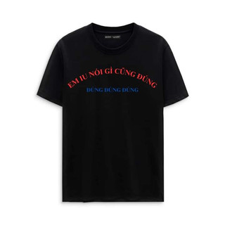 Áo em iu nói gì cũng đúng 💟 FREESHIP 💟 áo em nói gì cũng đúng - áo slogan hài hước độc lạ
