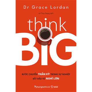 Think big - bước chuyển thần kỳ trong sự nghiệp bắt đầu từ nghĩ lớn
