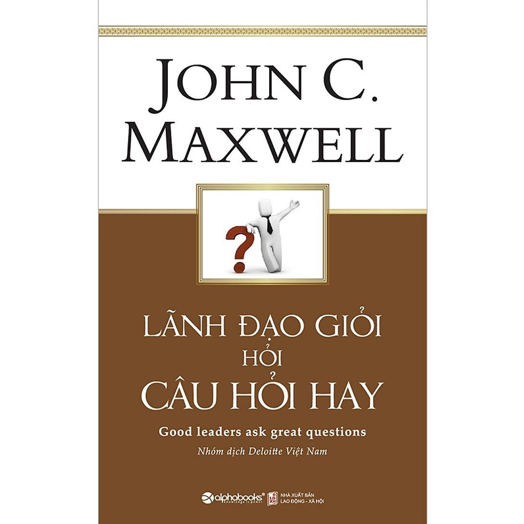 Sách - Lãnh đạo giỏi hỏi câu hỏi hay - Tác giả John C Maxwell