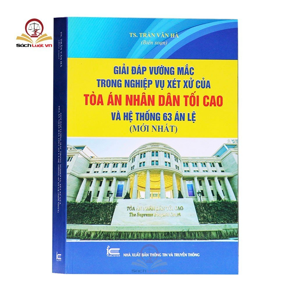 Sách- Giải đáp vướng mắc trong nghiệp vụ xét xử của Tòa án nhân dân tối cao và Hệ thống 63 Án lệ mới nhất