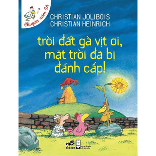 Sách - Chuyện xóm gà - Trời đất gà vịt ơi, mặt trời đã bị đánh cắp !