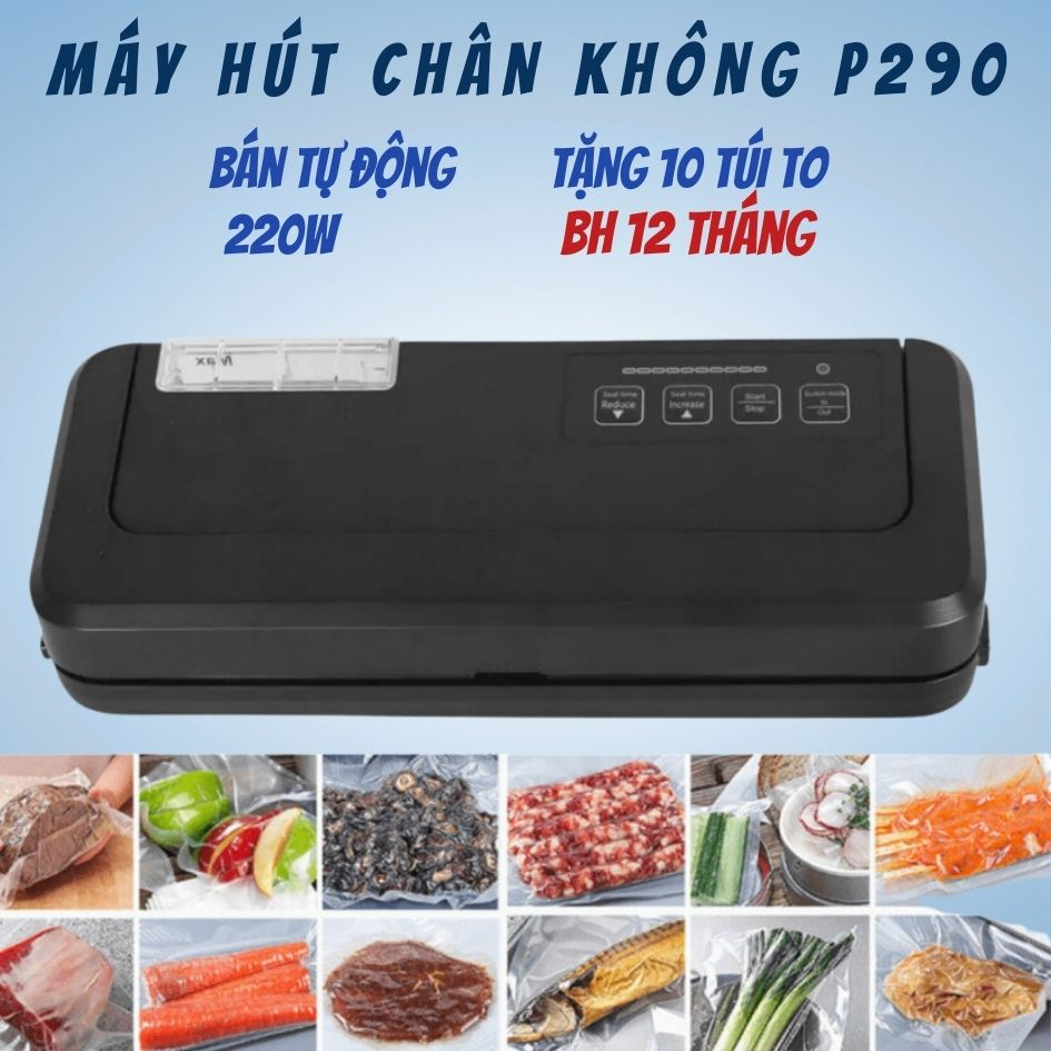 Máy Hút Chân Không P290 - Không Kén Túi Công Suất Lớn Bảo hành chính hãng