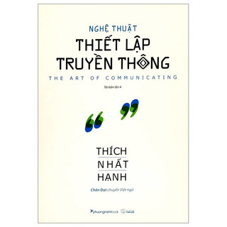 Sách - Nghệ thuật thiết lập truyền thông - Thiền Sư Thích Nhất Hạnh - Phương Nam