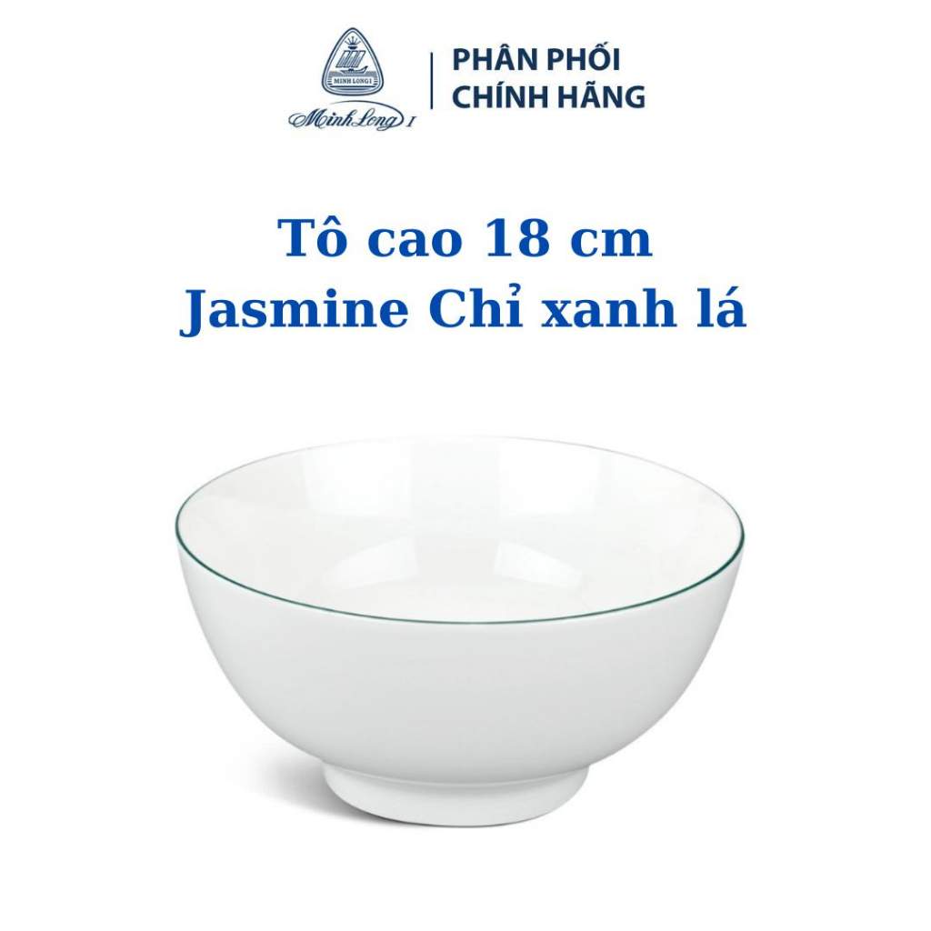 Tô cao Minh Long 18 cm - Jasmine Chỉ Xanh Lá dùng cho gia đình, sứ đẹp cao cấp dùng đãi khách, tặng quà tân gia