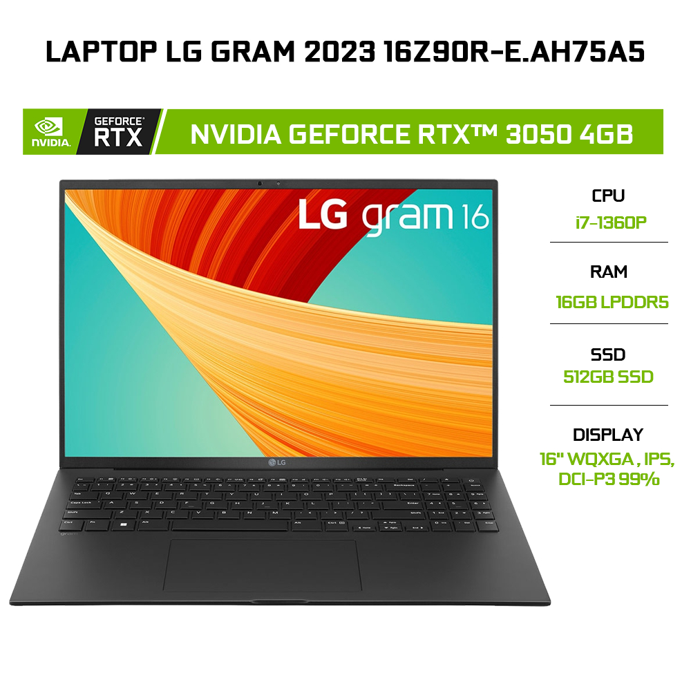 [Mã ELCL258 giảm 10% đơn 10TR] Laptop LG Gram 2023 16Z90R-E.AH75A5-D i7-1360P | 16GB | 512GB | RTX™ 3050 4GB