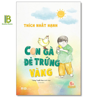 Sách - con gà đẻ trứng vàng - thiền sư thích nhất hạnh - phanbook