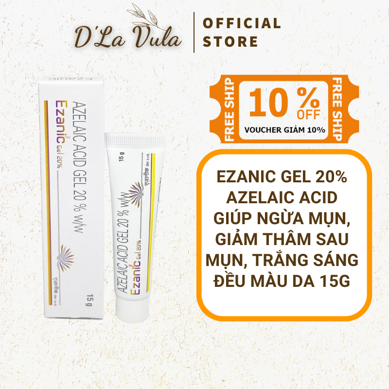 Kem giảm mụn Ezanic và Gel Ezanic 20% Azelaic acid 15g ngừa mụn, giảm thâm chính hãng Intas